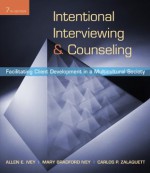 Intentional Interviewing and Counseling: Facilitating Client Development in a Multicultural Society, 7th Edition - Carlos P. Zalaquett, Allen E.(Allen E. Ivey) Ivey, Mary Bradford Ivey