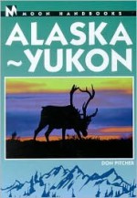 Moon Handbooks: Alaska-Yukon - Don Pitcher