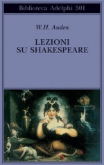 Lezioni su Shakespeare - W.H. Auden, Arthur Kirsch, Giovanni Luciani