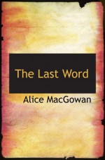 The Last Word - Alice MacGowan