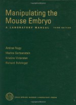 Manipulating the Mouse Embryo: A Laboratory Manual, Third Edition - Andras Nagy