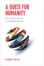 A Quest for Humanity: The Good Society in a Global World - Menno Boldt