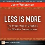 Less Is More: The Proper Use of Graphics for Effective Presentations - Jerry Weissman