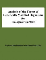 Analysis of the Threat of Genetically Modified Organisms for Biological Warfare - Jerry Warner Ramsbotham, Ewelina Tunia, James J Valdes