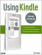 Using Kindle: A Complete Guide to Amazon's Revolutionary Wireless Reading Devices (Kindle DX, Kindle 2) - Jim Cheshire