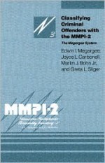 Classifying Criminal Offenders with the MMPI-2: The Megargee System - Edwin I. Megargee, Edwin Inglee Megargee, Edwin I. Megargee, Joyce L. Carbonell, Martin J. Bohn Jr., Greta L. Sliger