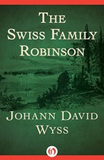 The Swiss Family Robinson (Everyman's Library Children's Classics) - Johann David Wyss