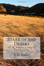 Starr of the Desert: (B M Bower Classics Collection) - B M Bower