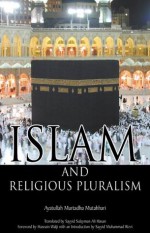 Islam and Religious Pluralism - Murtada Mutahhari, Shaykh Saleem Bhimji, Dr Hasnain Walji, Sayyid Sulayman Ali Hasan, Sayyid Muhammad Rizvi