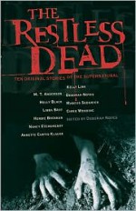 The Restless Dead: Ten Original Stories of the Supernatural - Deborah Noyes, Herbie Brennan, Nancy Etchemendy, Chris Wooding, Marcus Sedgwick, Libba Bray, M.T. Anderson, Holly Black, Kelly Link, Annette Curtis Klause