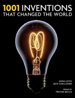 1001 Inventions That Changed the World - Jack Challoner, Trevor Baylis