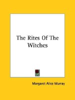 The Rites of the Witches - Margaret Alice Murray