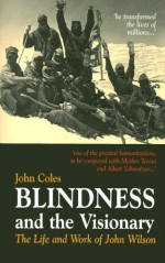 Blindness the Visionary: The Life and Works of John Wilson [With CDROM] - John Coles