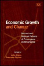 Economic Growth And Change: National And Regional Patterns Of Convergence And Divergence - John D. Adams