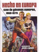 Hecho en Europa, cine de generos europeo 1960-1979 - Javier G. Romero