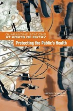 Quarantine Stations at Ports of Entry: Protecting the Public's Health - Laura B. Sivitz, Committee on Measures to Enhance the Effectiveness of the CDC Quarantine Station Expansion Plan fo, Kathleen R. Stratton
