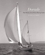 Dorade: The History of an Ocean Racing Yacht - Douglas Adkins, Llewellyn Howland III