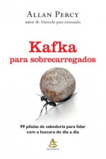 Kafka para sobrecarregados - Allan Percy, Carlos Nougué