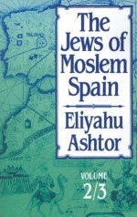 The Jews of Moslem Spain, Volumes 2 & 3 - Eliyahu Ashtor, Aaron Klein