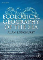 Ecological Geography of the Sea Ecological Geography of the Sea - Alan R. Longhurst