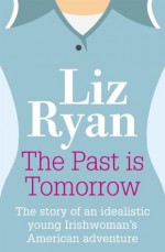 The Past Is Tomorrow - Liz Ryan