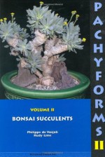 Pachyforms 2: Bonsai Succulents - Philippe De Vosjoli, Rudy Lime