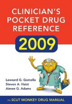 Clinician's Pocket Drug Reference 2009 - Leonard G. Gomella, Steven A. Haist, Aimee Gelhot Adams