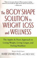 Apples & Pears: The Body Shape Solution for Weight Loss and Wellne - Marie Savard, Carol Svec