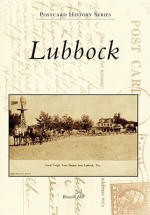 Lubbock, Texas (Postcard History Series) - Russell Hill