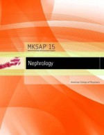 MKSAP 15 Medical Knowledge Self-assessment Program: Nephrology - American College of Physicians, Phyllis August