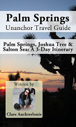 Palm Springs Unanchor Travel Guide - Palm Springs, Joshua Tree & Salton Sea: A 3-Day Itinerary - Clare Auchterlonie, Unanchor