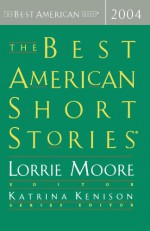 The Best American Short Stories 2004 - Lorrie Moore, Katrina Kenison