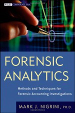 Forensic Analytics: Methods and Techniques for Forensic Accounting Investigations - Mark Nigrini