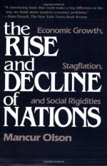 The Rise and Decline of Nations: Economic Growth, Stagflation, and Social Rigidities - Mancur Olson