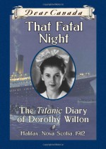 That Fatal Night: The Titanic Diary of Dorothy Wilton - Sarah Ellis