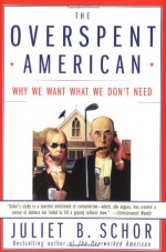 The Overspent American - Juliet B. Schor