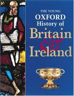 The Young Oxford History Of Britain & Ireland - Mike Corbishley, John Gillingham