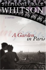 A Garden in Paris - Stephanie Grace Whitson