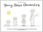 Young Jesus Chronicles: A Cartoon Collection - Spencer Smith, Mark Penta