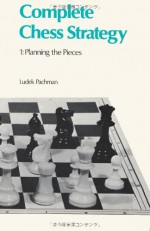 Complete Chess Strategy 1 Planning the Pieces - Ludek Pachman, John Littlewood, Sam Sloan