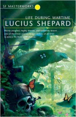 Life During Wartime - Lucius Shepard