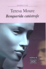 Benquerida catástrofe - Teresa Moure