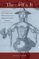 The Self and It: Novel Objects in Eighteenth-Century England - Julie Park