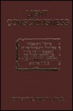 Light Consciousness: Voices and Visions of the Poets and Prophets in the (Newly Released) Dead Sea Scrolls, Nag Hammadi Library, and the Bi - Dwight K. Kalita