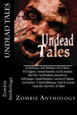 Undead Tales - Armand Rosamilia, Joe McKinney, Carole Gill, Eric S. Brown, W.D. Gagliani, Todd Sprague, JD Gillam, Scott M. Goriscak, Lawrence R. Dagstine, P. David Puffinburger, Zach Brunner, Scott Nicholson, Ian DG Sandusky, Chantal Boudreau, Mark Tufo, Jeremiah Coe, Ian Woodhead, Ric