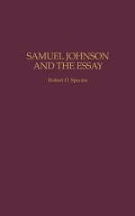 Samuel Johnson and the Essay - Robert D. Spector