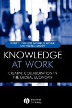 Knowledge at Work: Creative Collaboration in the Global Economy - Michael Arthur, Robert Defillippi, Valerie Lindsay