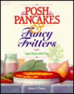 Posh Pancakes & Fancy Fritters: Light Meals with Flair - Helen V. Fisher