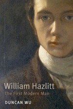 William Hazlitt: The First Modern Man - Duncan Wu