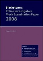 Blackstone's Police Investigators' Mock Examination Paper 2008 - David Pinfield